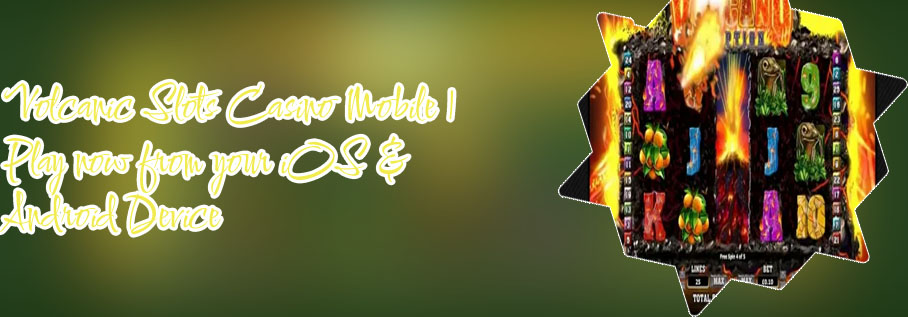 Volcanic slots free coupons